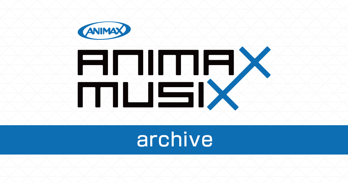 ANIMAX MUSIX 2016 YOKOHAMA | ARCHIVE | ANIMAX MUSIX | ANIMAX